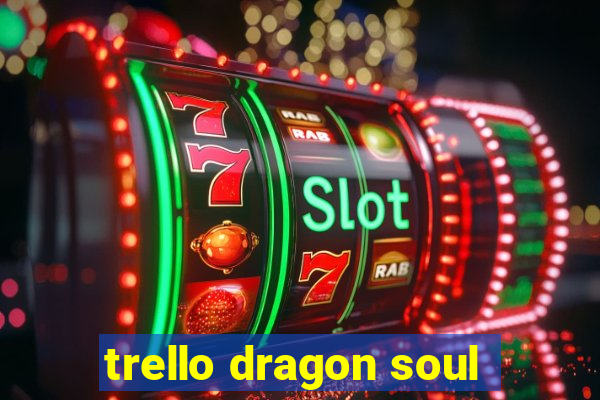 trello dragon soul